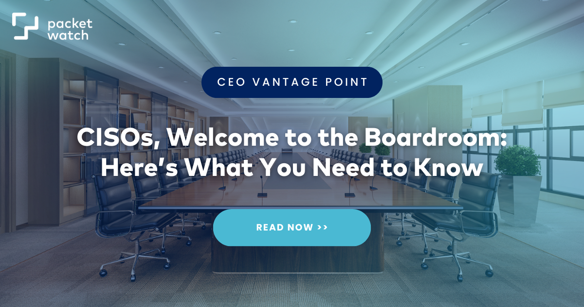 CISOs, Welcome to the Boardroom: Here’s What You Need to Know