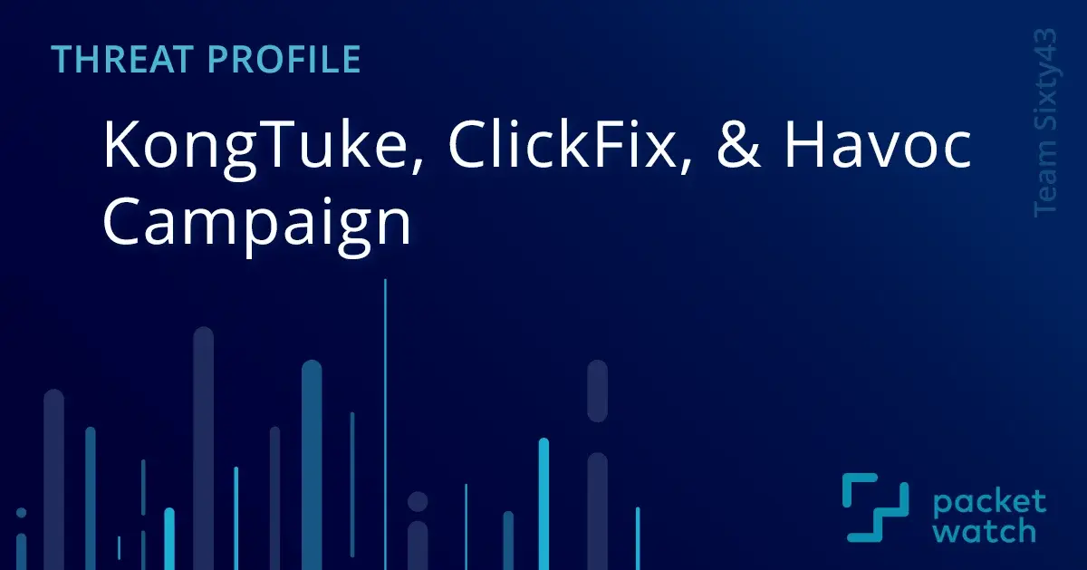 Threat Profile: KongTuke, ClickFix, and Havoc Campaign