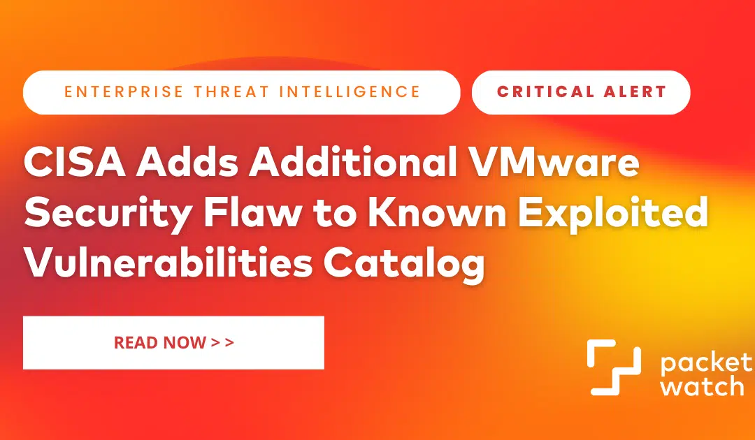 CISA Adds Additional VMware Security Flaw to Known Exploited Vulnerabilities Catalog